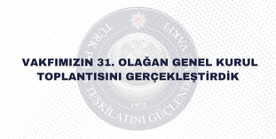 Türk Polis Teşkilatını Güçlendirme Vakfı 31. Olağan Genel Kurulu Gerçekleştirildi